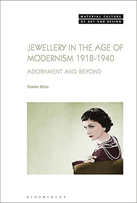 Jewellery In The Age Of Modernism 1918-1940: Adornment And Beyond (Material Culture Of Art And Design)