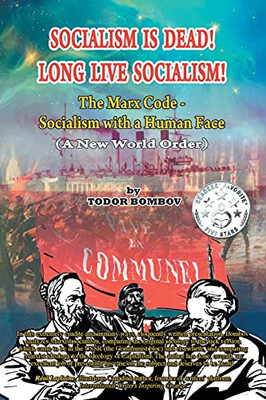 Socialism Is Dead! Long Live Socialism!: The Marx Code-Socialism With A Human Face (A New World Order)