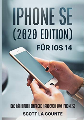 Iphone Se (2020 Edition) Fã¼R Ios 14: Das Lã¤Cherlich Einfache Handbuch Zum Iphone Se (German Edition)