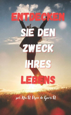 Entdecken Sie Den Zweck Ihres Lebens: Selbsthilfebuch