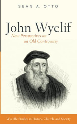 John Wyclif: New Perspectives On An Old Controversy (Wycliffe Studies In History, Church, And Society)