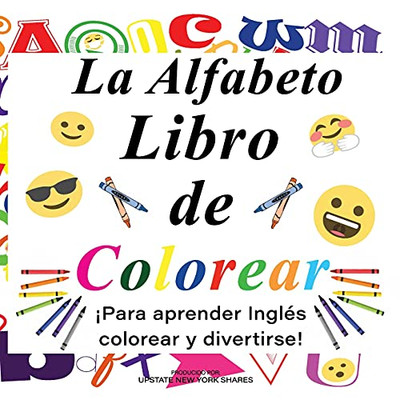 La Alfabeto Libro De Colorear: Para Aprender Ingles Colorear Y Divertirse (The Alphabet Coloring Book)