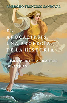 El Apocalipsis, Una Profecã­A De La Historia: Comentario Del Apocalipsis De San Juan (Spanish Edition)