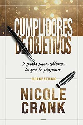 Cumplidores De Objetivos - Guã­A De Estudio: 5 Pasos Para Obtener Lo Que Te Propones (Spanish Edition)