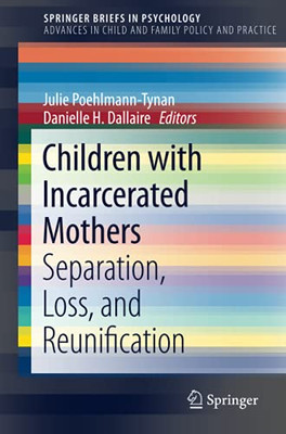 Children With Incarcerated Mothers: Separation, Loss, And Reunification (Springerbriefs In Psychology)