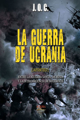 La Guerra de Ucrania: Entre La Guerra Santa de Rusia Y La Intransigencia de Occidente