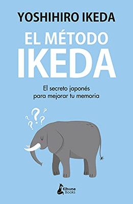 El Mã©Todo Ikeda: El Secreto Para Ejercitar Tu Memoria Y Tomar El Control De Tu Vida (Spanish Edition)