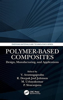 Polymer-Based Composites: Design, Manufacturing, And Applications (Emerging Materials And Technologies)