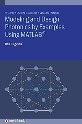 Modelling And Design Photonics By Examples Using Matlab (Emerging Technologies In Optics And Photonics)