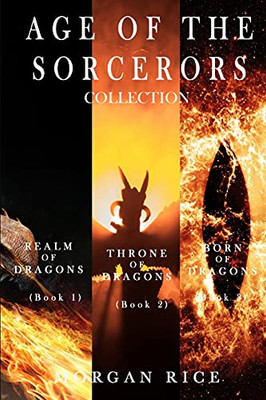 Age Of The Sorcerers Collection: Realm Of Dragons (#1), Throne Of Dragons (#2) And Born Of Dragons (#3)