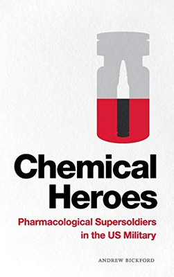 Chemical Heroes: Pharmacological Supersoldiers In The Us Military (Global Insecurities) - 9781478009726