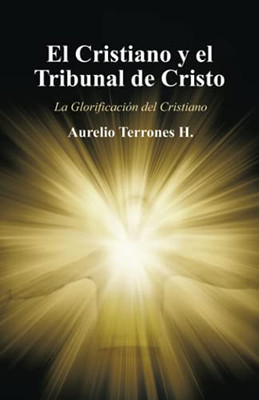 El Cristiano Y El Tribunal De Cristo: La Glorificaciã³N Del Cristiano (Spanish Edition) - 9781506537078