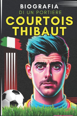 Courtois Thibaut: Biografia di un portiere