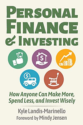 Personal Finance And Investing: How Anyone Can Make More, Spend Less, And Invest Wisely - 9781737135500