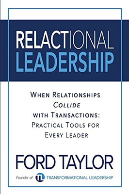 Relactional Leadership: When Relationships Collide With Transactions (Practical Tools For Every Leader)