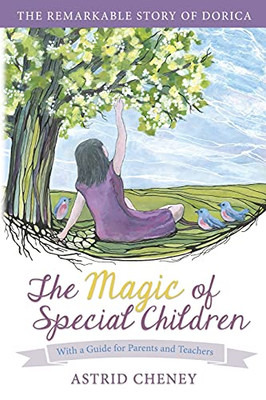 The Magic Of Special Children: The Remarkable Story Of Dorica Â With A Guide For Parents And Teachers