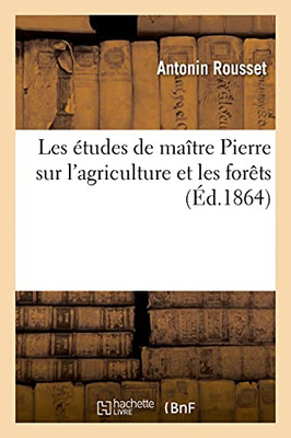 Les ÃTudes De Maã®Tre Pierre Sur L'Agriculture Et Les Forãªts (Savoirs Et Traditions) (French Edition)