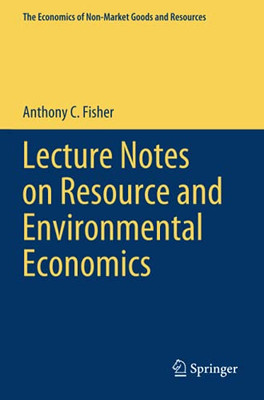 Lecture Notes On Resource And Environmental Economics (The Economics Of Non-Market Goods And Resources)