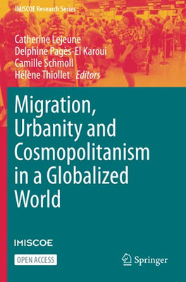 Migration, Urbanity And Cosmopolitanism In A Globalized World (Imiscoe Research Series) - 9783030673673