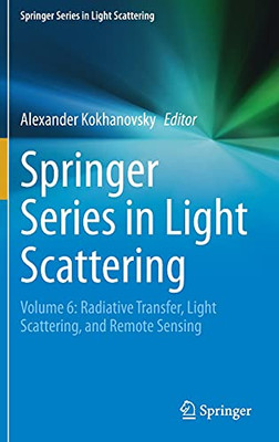 Springer Series In Light Scattering: Volume 6: Radiative Transfer, Light Scattering, And Remote Sensing
