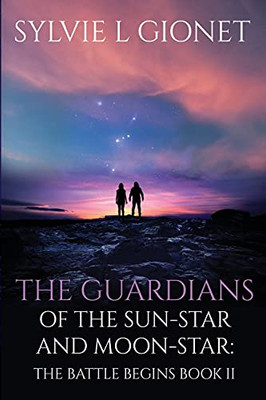 The Guardians Of The Sun-Star & Moon-Star: The Battle Begins (The Guardians Of The Sunstar And Moonstar)