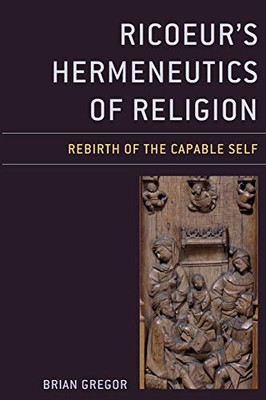 Ricoeur'S Hermeneutics Of Religion: Rebirth Of The Capable Self (Studies In The Thought Of Paul Ricoeur)
