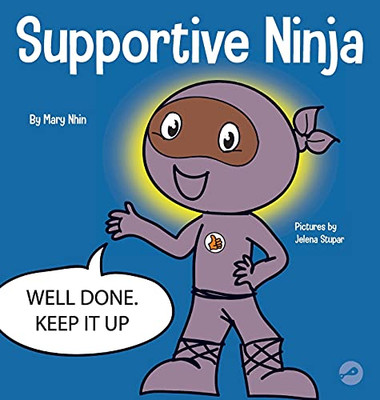 Supportive Ninja: A Social Emotional Learning Children'S Book About Caring For Others (Ninja Life Hacks)