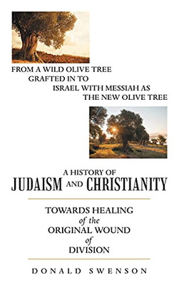 A History Of Judaism And Christianity: Towards Healing Of The Original Wound Of Division - 9781664237414