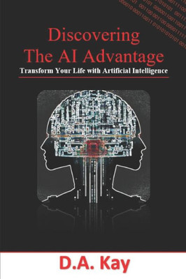 Discovering The AI Advantage: Transform Your Life with Artificial Intelligence