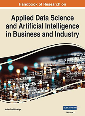 Handbook Of Research On Applied Data Science And Artificial Intelligence In Business And Industry, Vol 1