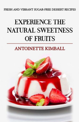 Fresh and Vibrant Sugar-Free Dessert Recipes: Experience the natural sweetness of fruits.