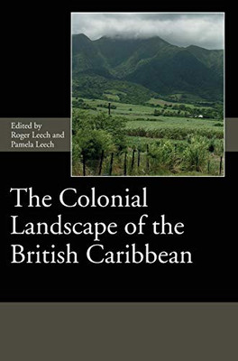 The Colonial Landscape Of The British Caribbean (Society For Post Medieval Archaeology Monograph Series)