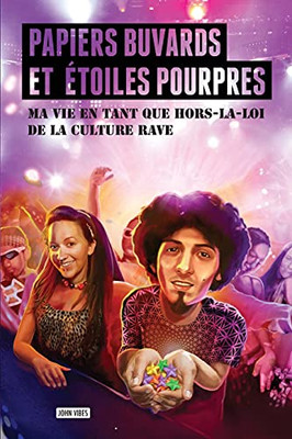 Papiers Buvards Et éToiles Pourpres: Ma Vie En Tant Que Hors-La-Loi De La Culture Rave (French Edition)