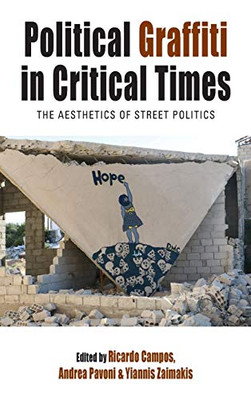 Political Graffiti In Critical Times: The Aesthetics Of Street Politics (Protest, Culture & Society, 28)