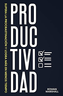 Productividad: Supera La Procrastinaciã³N Y Logra Mã¡S En Menos Tiempo (Spanish Edition) - 9781922346520