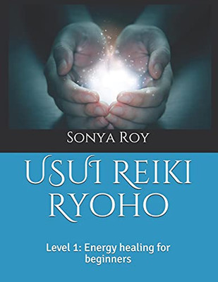 Usui Reiki Ryoho: Level 1: Energy Healing For Beginners (Usui Reiki Ryoho Certification Manual In Color)
