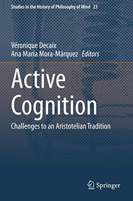 Active Cognition: Challenges To An Aristotelian Tradition (Studies In The History Of Philosophy Of Mind)