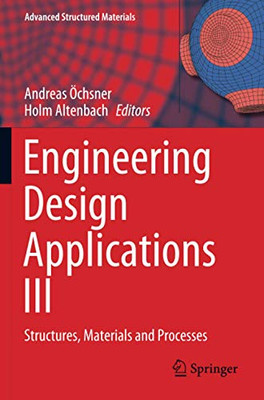 Engineering Design Applications Iii: Structures, Materials And Processes (Advanced Structured Materials)