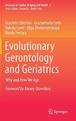 Evolutionary Gerontology And Geriatrics: Why And How We Age (Advances In Studies Of Aging And Health, 2)