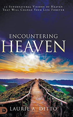 Encountering Heaven: 15 Supernatural Visions Of Heaven That Will Change Your Life Forever - 9780768457452