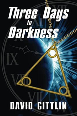 Three Days To Darkness: Three Days To Save The World...Only Three People To Help...Three Lessons To Learn