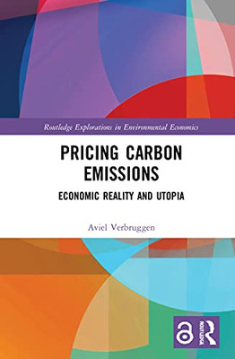 Pricing Carbon Emissions: Economic Reality And Utopia (Routledge Explorations In Environmental Economics)