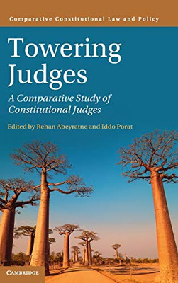 Towering Judges: A Comparative Study Of Constitutional Judges (Comparative Constitutional Law And Policy)