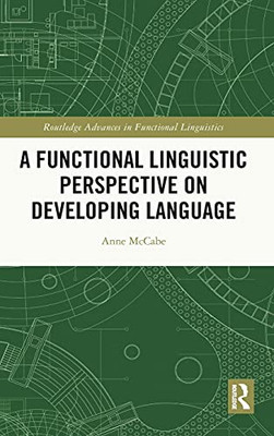 A Functional Linguistic Perspective On Developing Language (Routledge Advances In Functional Linguistics)
