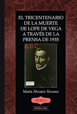 El Tricentenario De La Muerte De Lope De Vega A Travã©S De La Prensa De 1935 (Ibã©Rica) (Spanish Edition)