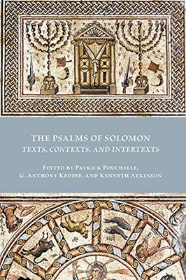 The Psalms Of Solomon: Texts, Contexts, And Intertexts (Early Judaism And Its Literature) - 9781628374049