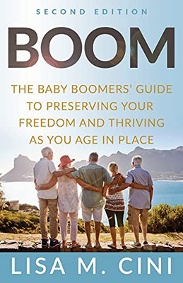Boom: The Baby Boomers' Guide To Preserving Your Freedom And Thriving As You Age In Place - 9781636800158