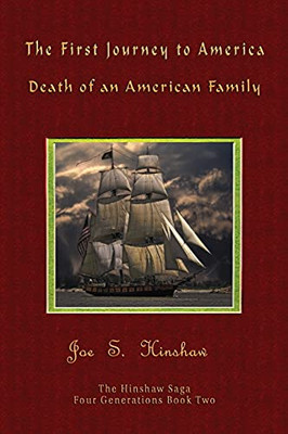 The First Journey To America: Death Of An American Family The Hinshaw Saga (Four Generations Series Book)