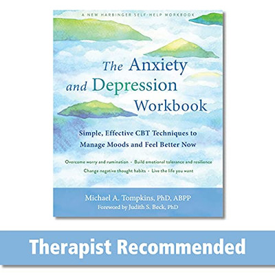The Anxiety And Depression Workbook: Simple, Effective Cbt Techniques To Manage Moods And Feel Better Now