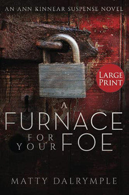 A Furnace For Your Foe: An Ann Kinnear Suspense Novel - Large Print Edition (Ann Kinnear Suspense Novels)